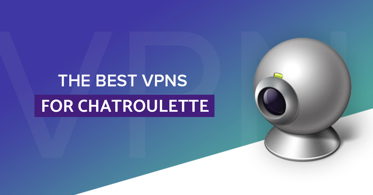 5 лучших VPN для Chatroulette в 2020 году – Самый быстрый и дешевый