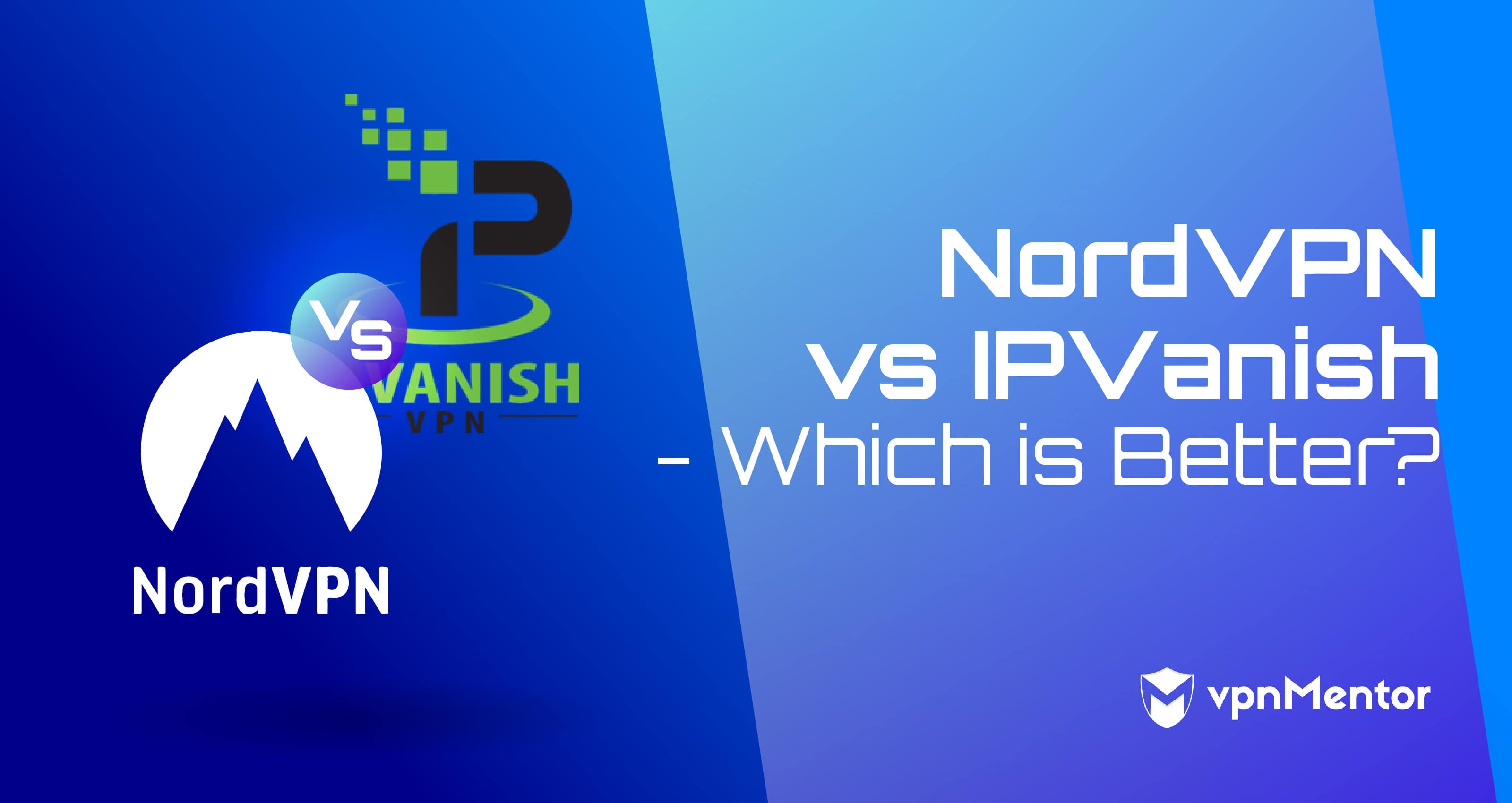 مقایسه IPVanish vs NordVPN – کدام یک برای شما در سال 2020 مناسب است؟